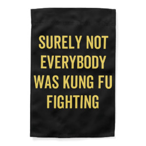 Surely Not Everybody Was Kung Fu Fighting Garden Flag