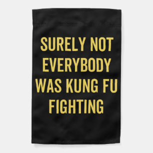 Surely Not Everybody Was Kung Fu Fighting Garden Flag