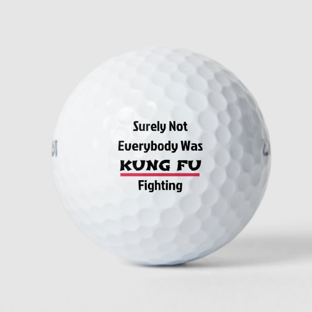 Surely Not Everybody Was KUNG FU Fighting Golf Balls (Front)