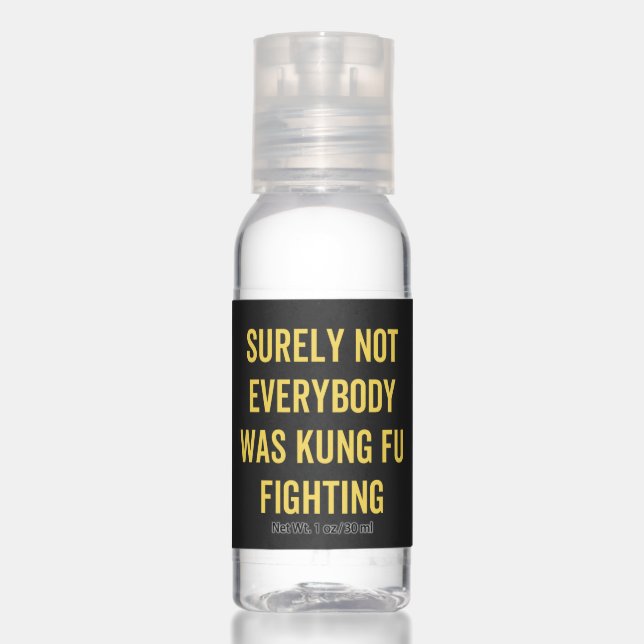 Surely Not Everybody Was Kung Fu Fighting Hand Sanitizer (Front)