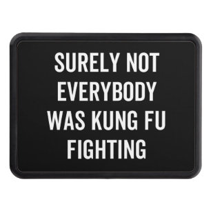 Surely Not Everybody Was Kung Fu Fighting Hitch Cover