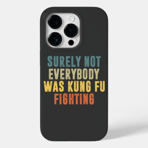 Surely Not Everybody Was Kung Fu Fighting Humor Case_Mate iPhone 14 Pro Case