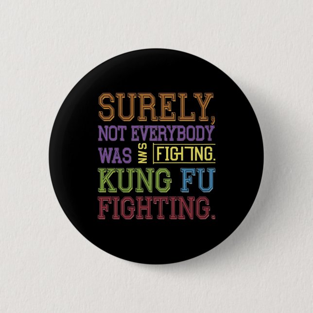 Surely Not Everybody Was Kung Fu Fighting Karate F Button (Front)