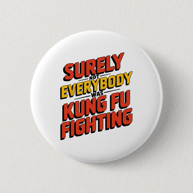 Surely Not Everybody Was Kung Fu Fighting Karate M Button (Front)