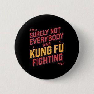 Surely Not Everybody Was Kung Fu Fighting Karate M Button