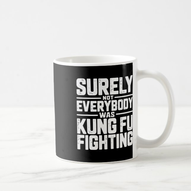 Surely Not Everybody Was Kung Fu Fighting Karate M Coffee Mug (Right)