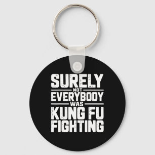 Surely Not Everybody Was Kung Fu Fighting Karate M Keychain