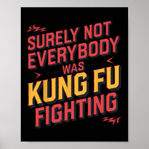 Surely Not Everybody Was Kung Fu Fighting Karate M Poster