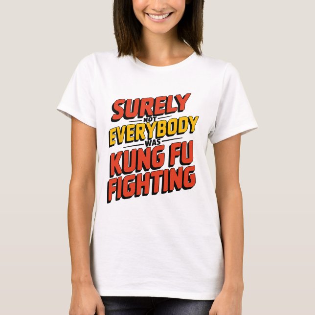 Surely Not Everybody Was Kung Fu Fighting Karate M T-Shirt (Front)