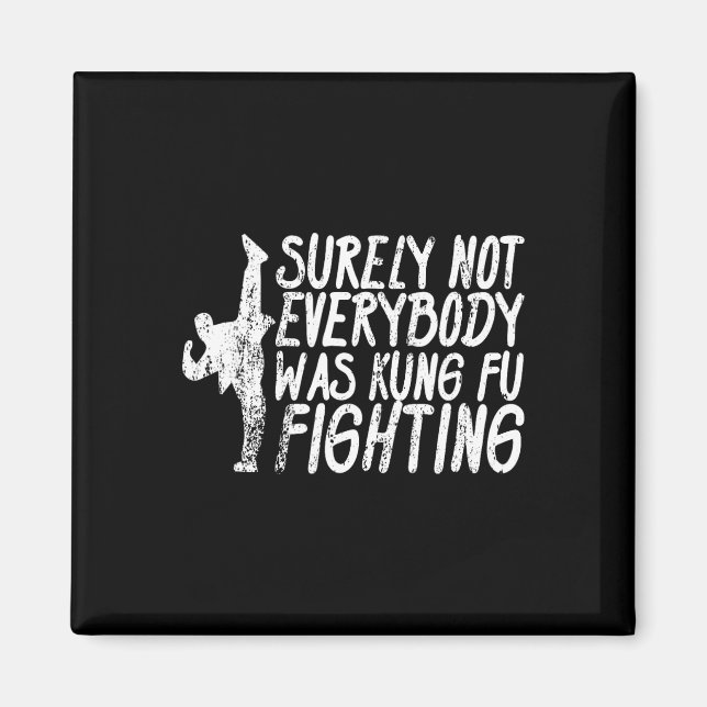 Surely Not Everybody Was Kung Fu Fighting Karate  Magnet (Front)