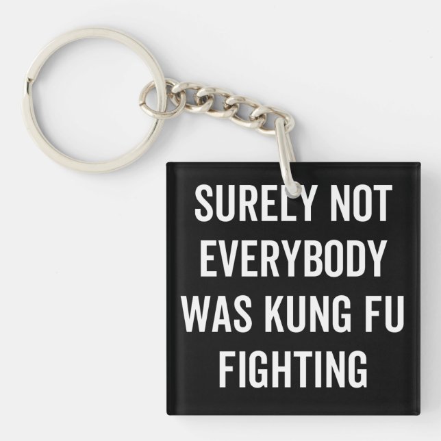 Surely Not Everybody Was Kung Fu Fighting Keychain (Front)