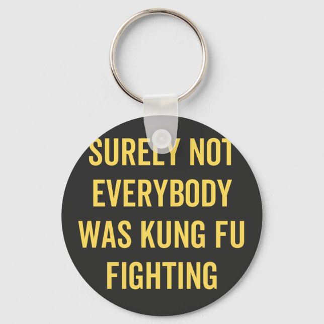 Surely Not Everybody Was Kung Fu Fighting Keychain (Front)