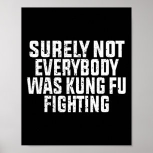 Surely Not Everybody Was Kung Fu Fighting Kung Fu Poster