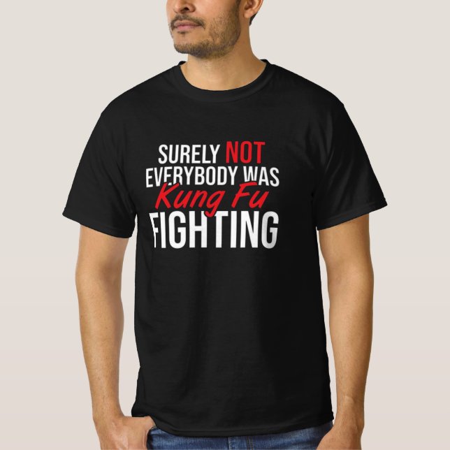 surely not everybody was kung fu fighting, kung fu T-Shirt (Front)