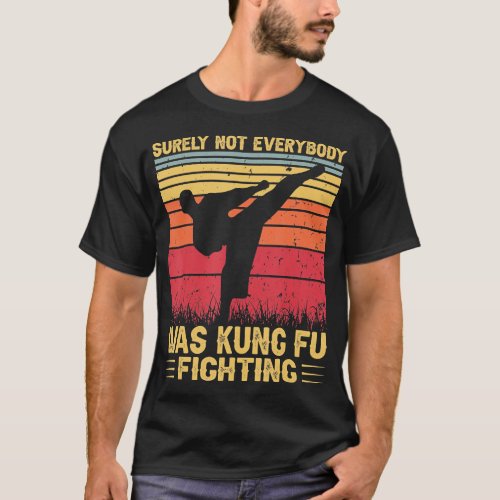 Surely Not Everybody Was Kung Fu Fighting Lover ma T_Shirt