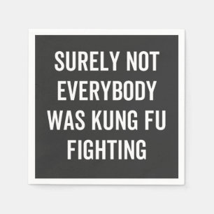 Surely Not Everybody Was Kung Fu Fighting Napkins