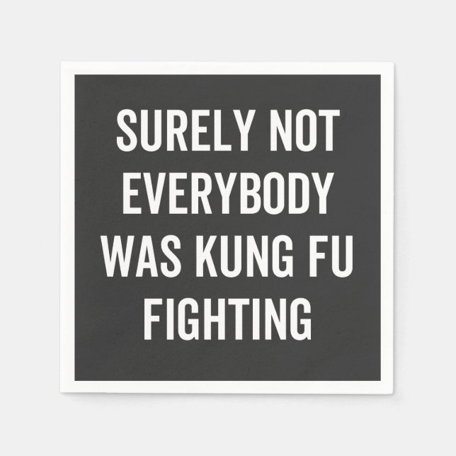 Surely Not Everybody Was Kung Fu Fighting Napkins (Front)