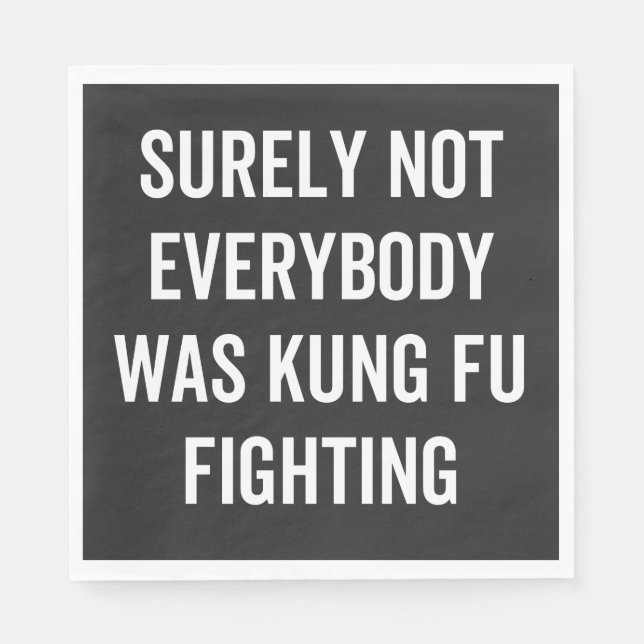 Surely Not Everybody Was Kung Fu Fighting Napkins (Front)
