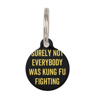 Surely Not Everybody Was Kung Fu Fighting Pet ID Tag