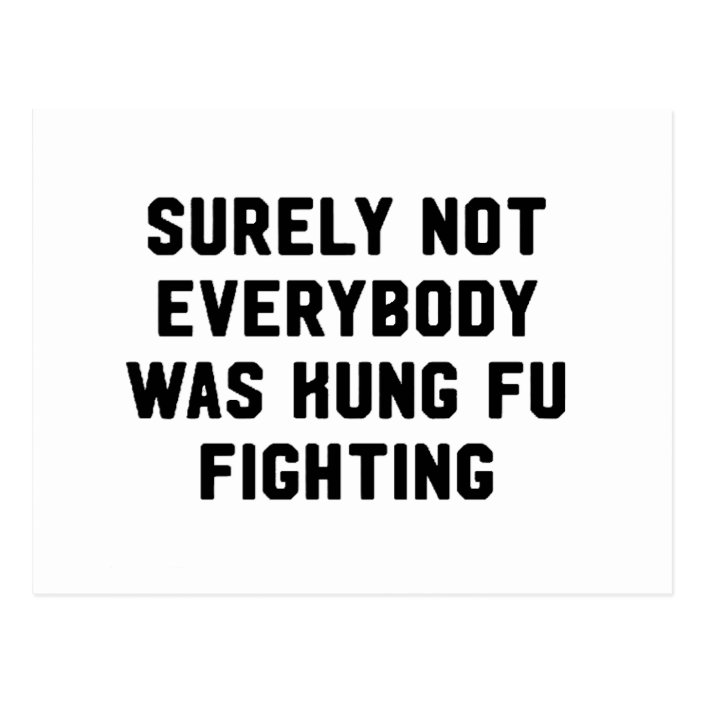 Surely Not Everybody Was Kung Fu Fighting Postcard Zazzle Com