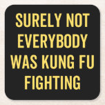 Surely Not Everybody Was Kung Fu Fighting Square Paper Coaster