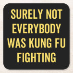 Surely Not Everybody Was Kung Fu Fighting Square Paper Coaster Surely Not Everybody Was Kung Fu Fighting Square Paper Coaster