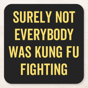 Surely Not Everybody Was Kung Fu Fighting Square Paper Coaster