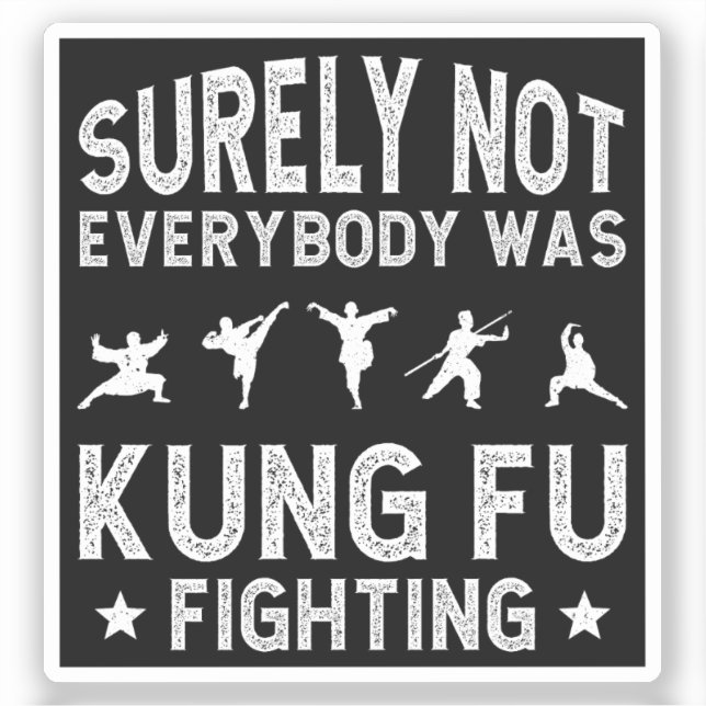 Surely Not Everybody Was Kung Fu Fighting Sticker (Front)