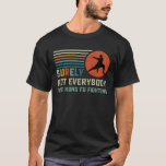 Surely Not Everybody Was Kung Fu Fighting T-Shirt Surely Not Everybody Was Kung Fu Fighting T-Shirt