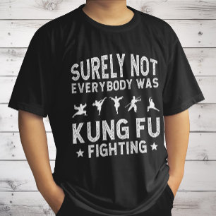 Surely Not Everybody Was Kung Fu Fighting T-Shirt
