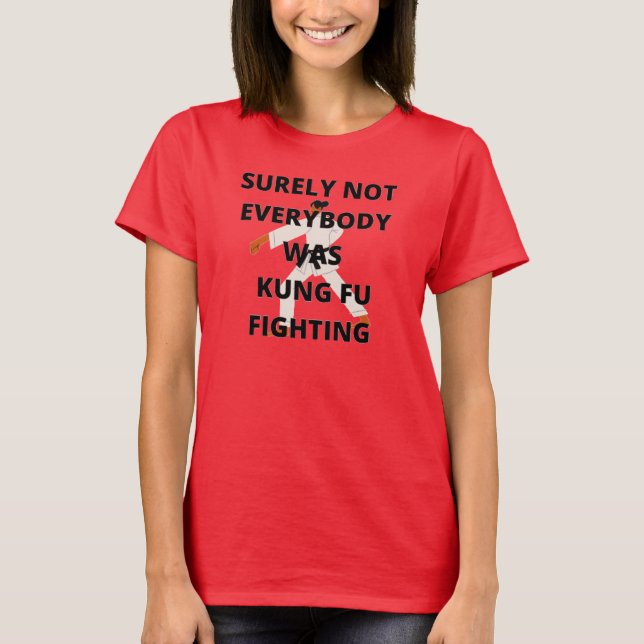 Surely not everybody was Kung Fu fighting T-Shirt (Front)
