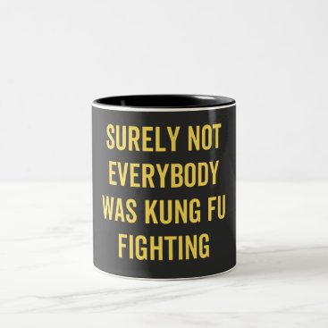Surely Not Everybody Was Kung Fu Fighting Two-Tone Coffee Mug