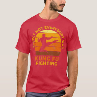 Surely Not Everybody Was Kung Fu Fighting Vintage T-Shirt