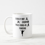 Surely Not Everyone Was Kung-Fu Fighting Coffee Mug