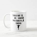 Surely Not Everyone Was Kung-Fu Fighting Coffee Mug Surely Not Everyone Was Kung-Fu Fighting Coffee Mug