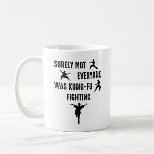 Surely Not Everyone Was Kung-Fu Fighting Coffee Mug