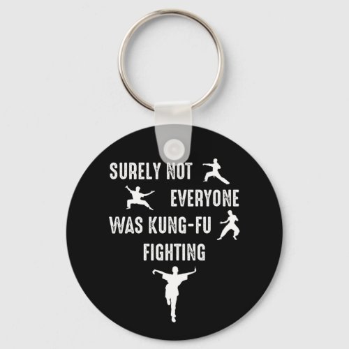 Surely Not Everyone Was Kung_Fu Fighting Keychain