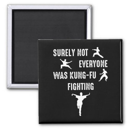 Surely Not Everyone Was Kung_Fu Fighting Magnet