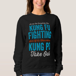Surely Not Everyone Was Kung Fu Fighting Ordering Sweatshirt