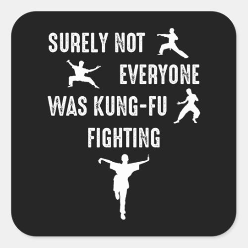 Surely Not Everyone Was Kung_Fu Fighting Square Sticker