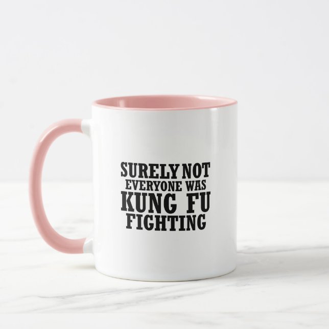 Surely Not Everyone Was Kung Fu Funny Fighting Mug (Left)