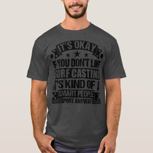 Surf Casting lover Its Okay If You Dont Like Steer T_Shirt