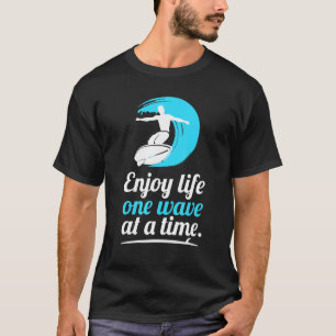 Surf Enjoy Life One Wave At A Time Surfer T-Shirt