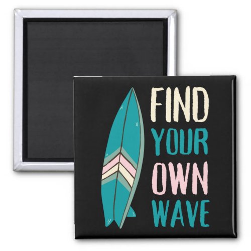 Surf Find Your Own Wave Surf Board Magnet