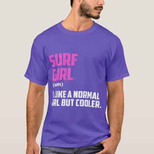 Surf Girl Like A Normal Girl But Cooler T_Shirt