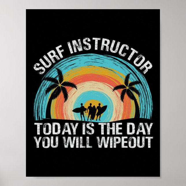 Surf Instructor Today Is The Day You Will Wipeout  Poster (Front)