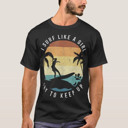 Surf Like A Girl Surfing Retro Surfers Vintage Wom T_Shirt