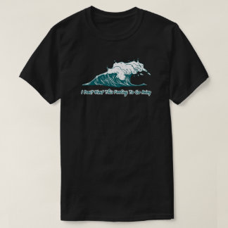 Surf Wave T-Shirt | I Don't Want This Feeling