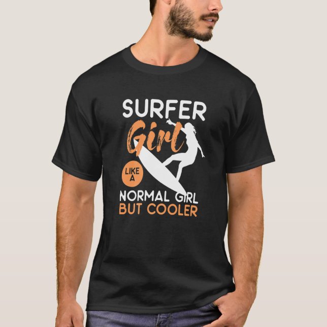 Surfer Girl Like A Normal Girl But Cooler   T-Shirt (Front)