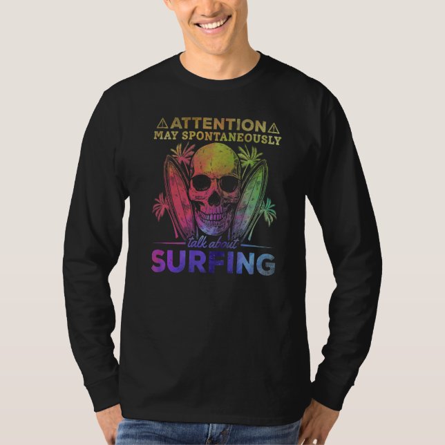 Surfer I Attention May Spontaneously Talk About Su T-Shirt (Front)